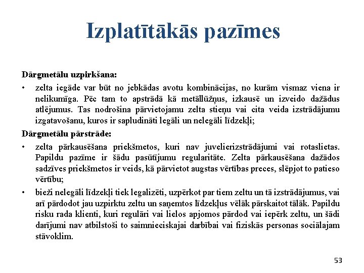  Izplatītākās pazīmes Dārgmetālu uzpirkšana: • zelta iegāde var būt no jebkādas avotu kombinācijas,