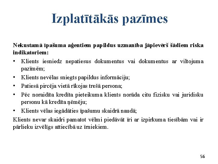  Izplatītākās pazīmes Nekustamā īpašuma aģentiem papildus uzmanība jāpievērš šādiem riska indikatoriem: • Klients