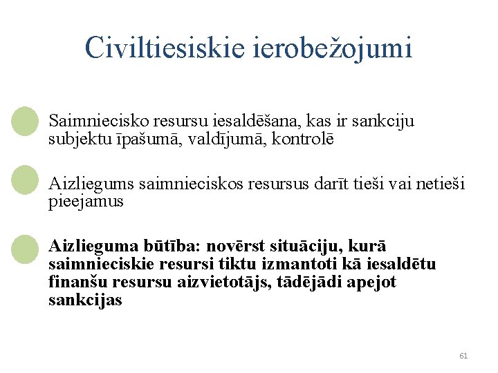 Civiltiesiskie ierobežojumi • Saimniecisko resursu iesaldēšana, kas ir sankciju subjektu īpašumā, valdījumā, kontrolē •