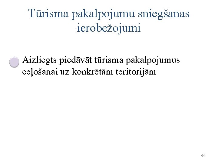 Tūrisma pakalpojumu sniegšanas ierobežojumi Aizliegts piedāvāt tūrisma pakalpojumus ceļošanai uz konkrētām teritorijām 64 