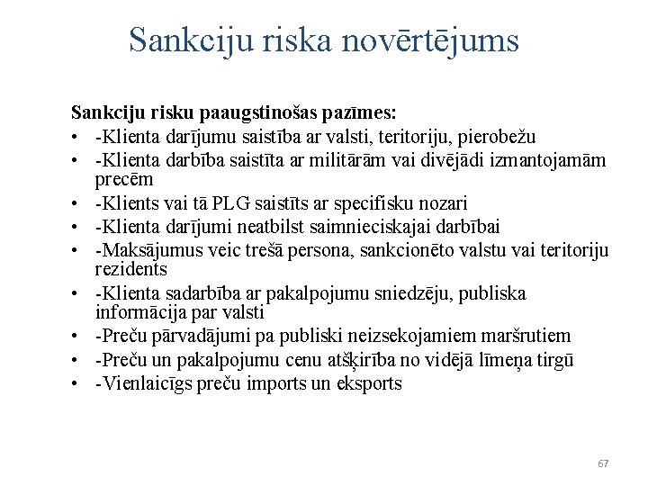 Sankciju riska novērtējums Sankciju risku paaugstinošas pazīmes: • -Klienta darījumu saistība ar valsti, teritoriju,