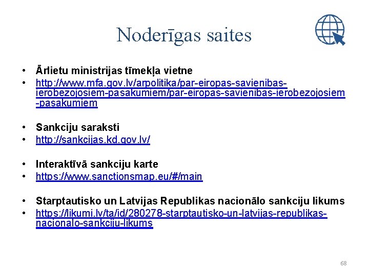 Noderīgas saites • Ārlietu ministrijas tīmekļa vietne • http: //www. mfa. gov. lv/arpolitika/par-eiropas-savienibasierobezojosiem-pasakumiem/par-eiropas-savienibas-ierobezojosiem -pasakumiem Noderīgas saites • Ārlietu ministrijas tīmekļa vietne • http: //www. mfa. gov. lv/arpolitika/par-eiropas-savienibasierobezojosiem-pasakumiem/par-eiropas-savienibas-ierobezojosiem -pasakumiem