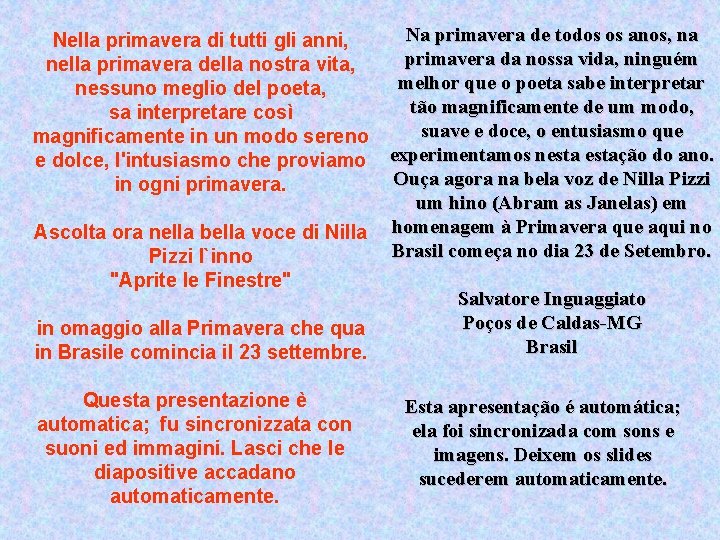 Na primavera de todos os anos, na primavera da nossa vida, ninguém melhor que