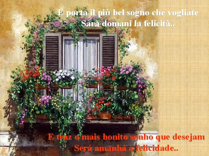 E porta il più bel sogno che vogliate Sarà domani la felicità. . E