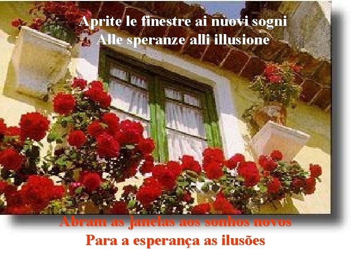 Aprite le finestre ai nuovi sogni Alle speranze alli illusione Abram as janelas aos