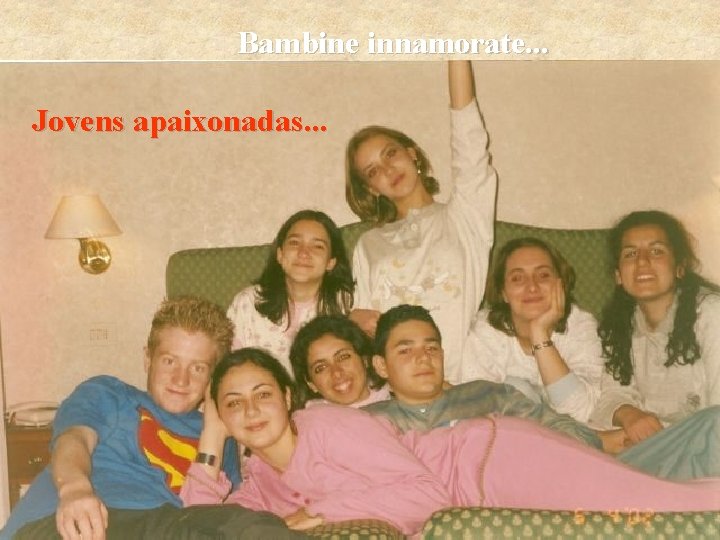 Bambine innamorate. . . Jovens apaixonadas. . . 