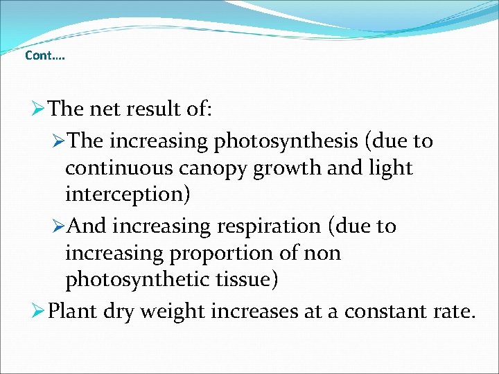 Cont…. ØThe net result of: ØThe increasing photosynthesis (due to continuous canopy growth and