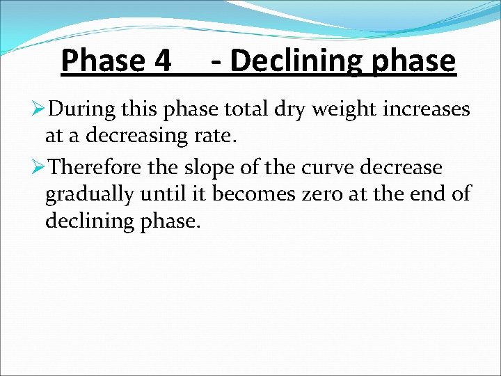 Phase 4 - Declining phase ØDuring this phase total dry weight increases at a