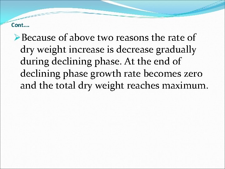 Cont…. ØBecause of above two reasons the rate of dry weight increase is decrease