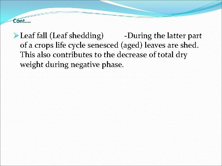 Cont…. Ø Leaf fall (Leaf shedding) -During the latter part of a crops life