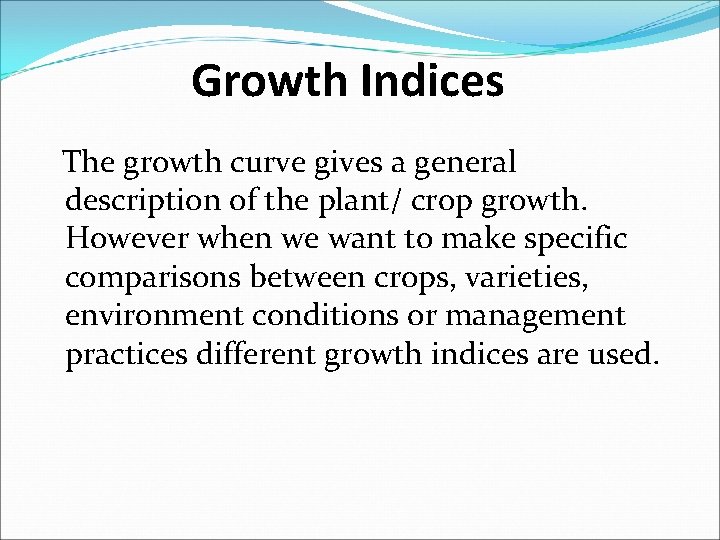 Growth Indices The growth curve gives a general description of the plant/ crop growth.
