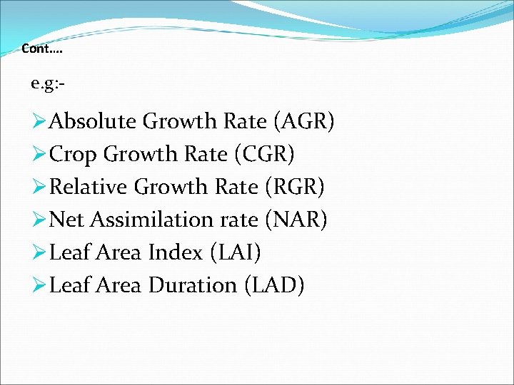 Cont…. e. g: - ØAbsolute Growth Rate (AGR) ØCrop Growth Rate (CGR) ØRelative Growth