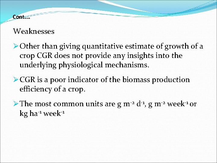 Cont…. Weaknesses Ø Other than giving quantitative estimate of growth of a crop CGR