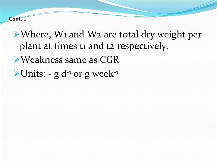 Cont…. ØWhere, W 1 and W 2 are total dry weight per plant at