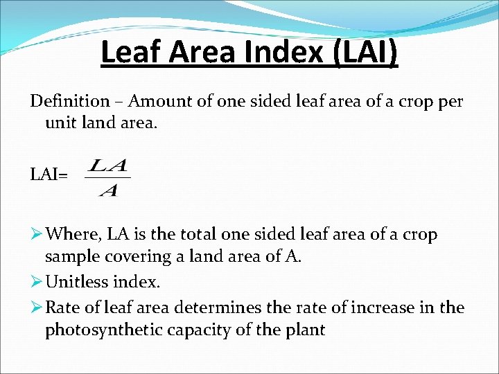 Leaf Area Index (LAI) Definition – Amount of one sided leaf area of a