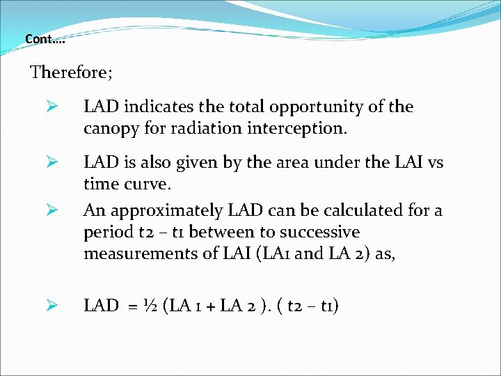 Cont…. Therefore; Ø LAD indicates the total opportunity of the canopy for radiation interception.