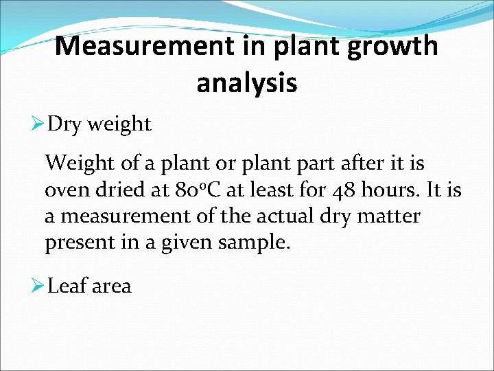 Measurement in plant growth analysis ØDry weight Weight of a plant or plant part