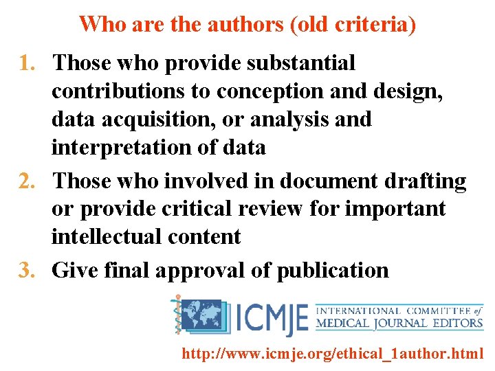 Who are the authors (old criteria) 1. Those who provide substantial contributions to conception