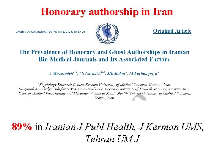 Honorary authorship in Iran 89% in Iranian J Publ Health, J Kerman UMS, Tehran