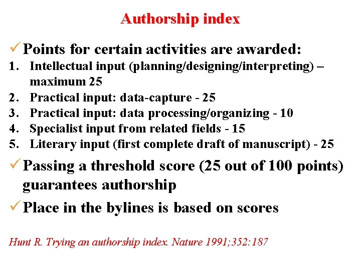 Authorship index ü Points for certain activities are awarded: 1. Intellectual input (planning/designing/interpreting) –