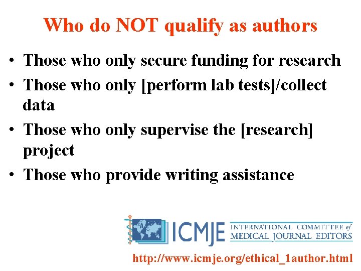 Who do NOT qualify as authors • Those who only secure funding for research