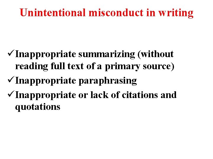 Unintentional misconduct in writing üInappropriate summarizing (without reading full text of a primary source)