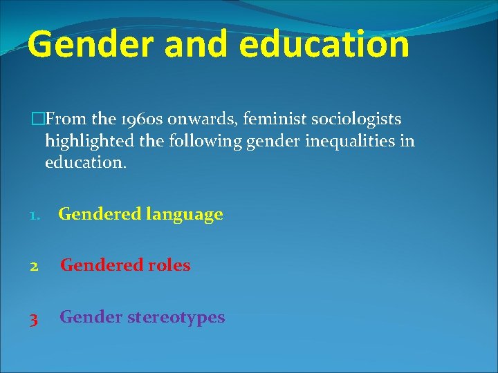 Gender and education �From the 1960 s onwards, feminist sociologists highlighted the following gender