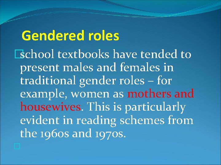 Gendered roles �school textbooks have tended to present males and females in traditional gender