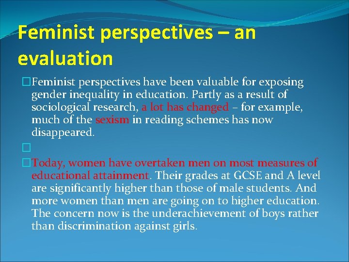 Feminist perspectives – an evaluation �Feminist perspectives have been valuable for exposing gender inequality