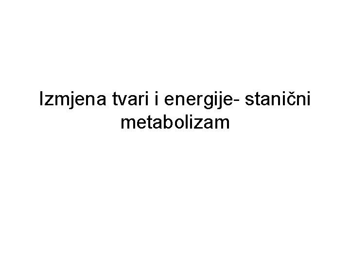 Izmjena tvari i energije- stanični metabolizam 
