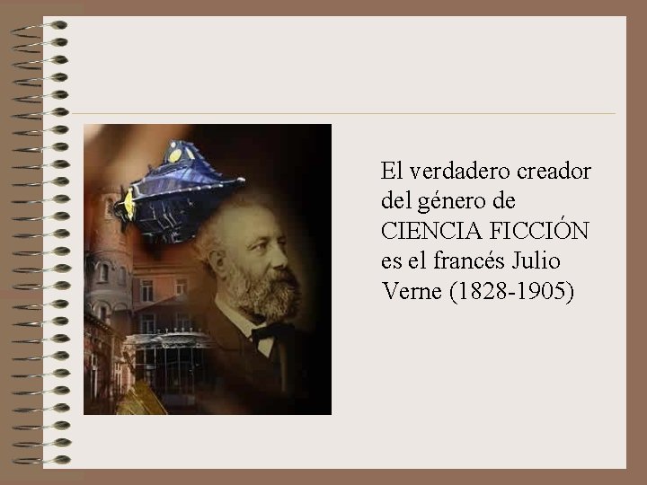 El verdadero creador del género de CIENCIA FICCIÓN es el francés Julio Verne (1828