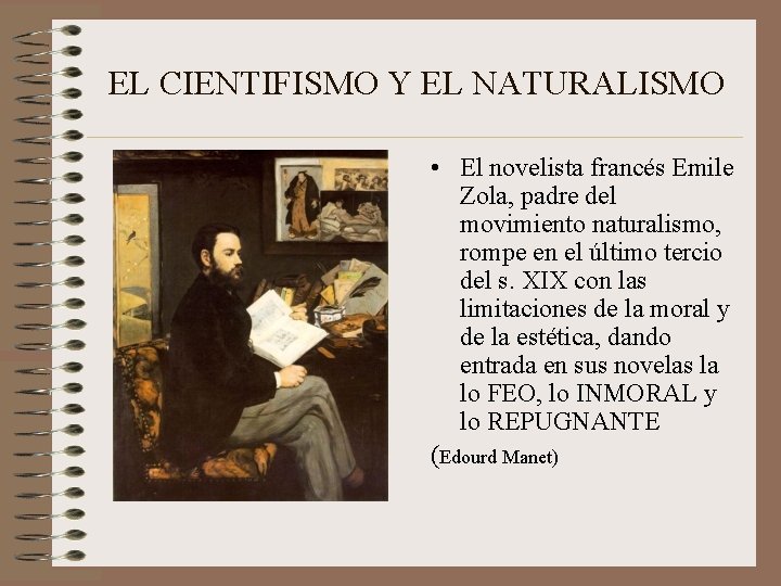 EL CIENTIFISMO Y EL NATURALISMO • El novelista francés Emile Zola, padre del movimiento
