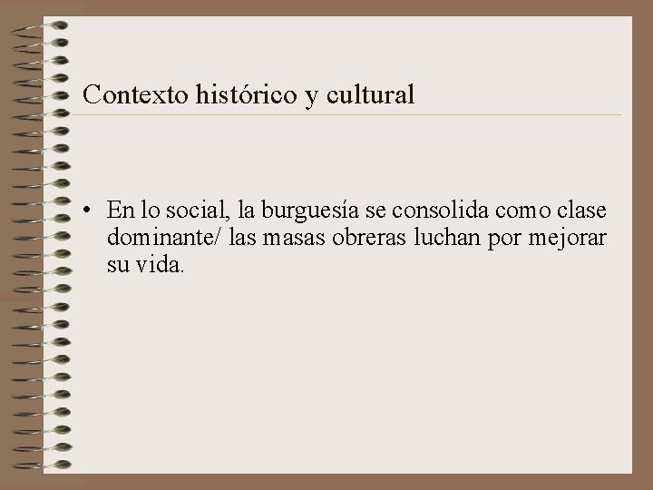 Contexto histórico y cultural • En lo social, la burguesía se consolida como clase