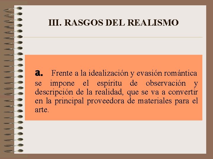 III. RASGOS DEL REALISMO a. Frente a la idealización y evasión romántica se impone