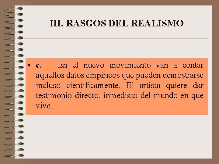 III. RASGOS DEL REALISMO • c. En el nuevo movimiento van a contar aquellos