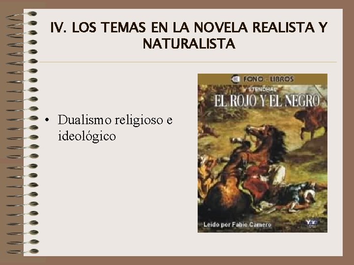 IV. LOS TEMAS EN LA NOVELA REALISTA Y NATURALISTA • Dualismo religioso e ideológico