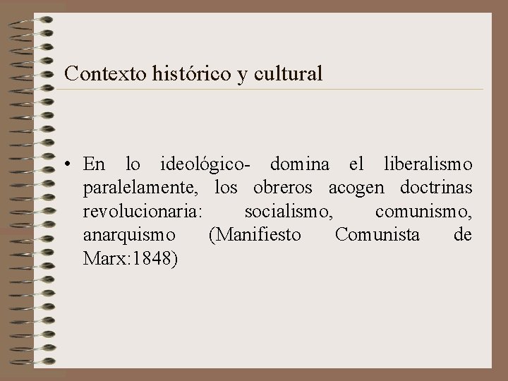 Contexto histórico y cultural • En lo ideológico- domina el liberalismo paralelamente, los obreros