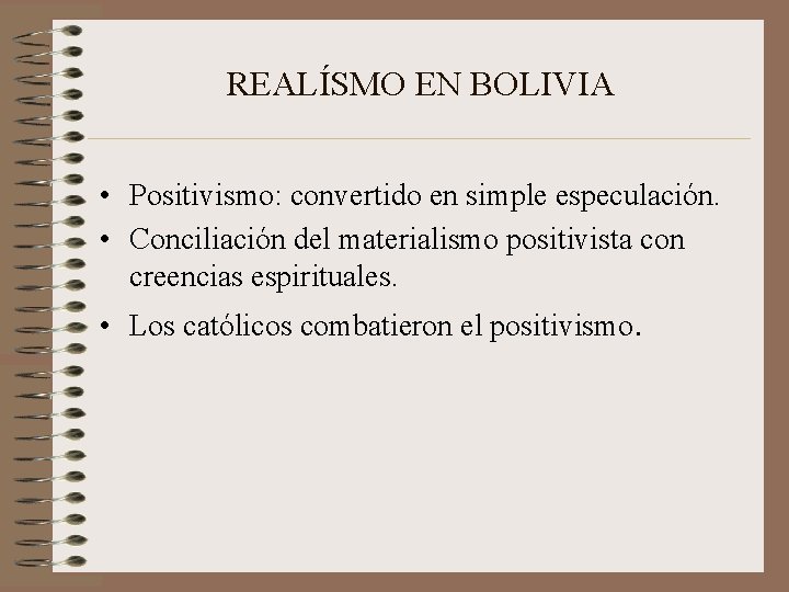 REALÍSMO EN BOLIVIA • Positivismo: convertido en simple especulación. • Conciliación del materialismo positivista