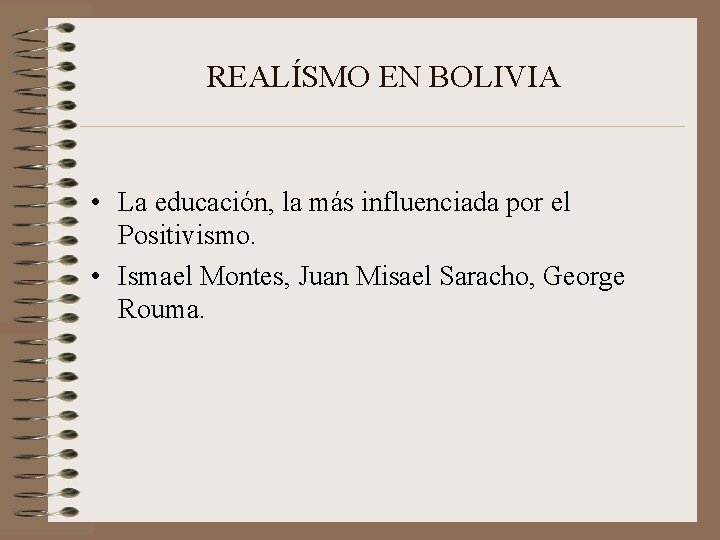 REALÍSMO EN BOLIVIA • La educación, la más influenciada por el Positivismo. • Ismael