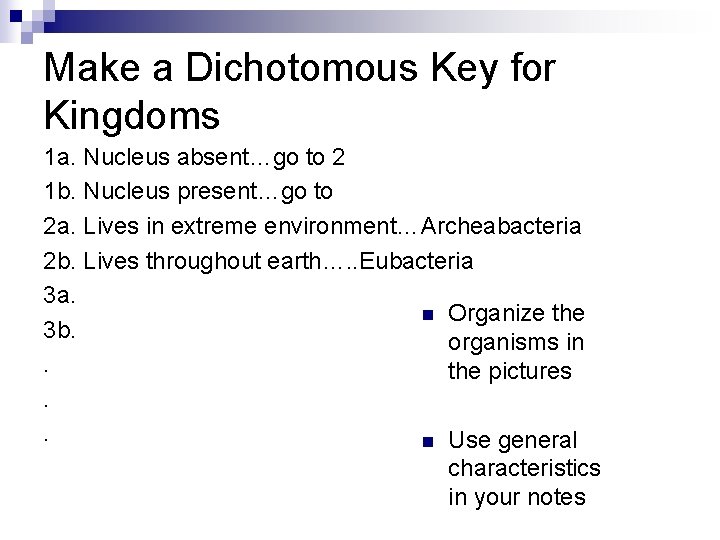 Make a Dichotomous Key for Kingdoms 1 a. Nucleus absent…go to 2 1 b.