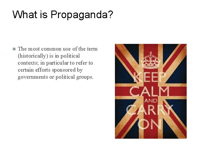 What is Propaganda? n The most common use of the term (historically) is in