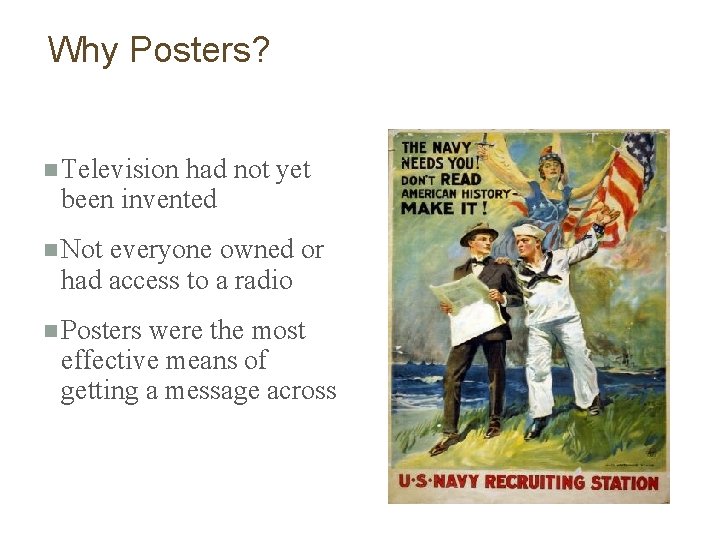 Why Posters? n Television had not yet been invented n Not everyone owned or
