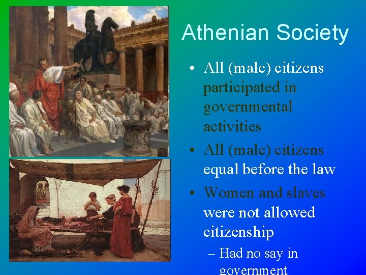 Athenian Society • All (male) citizens participated in governmental activities • All (male) citizens