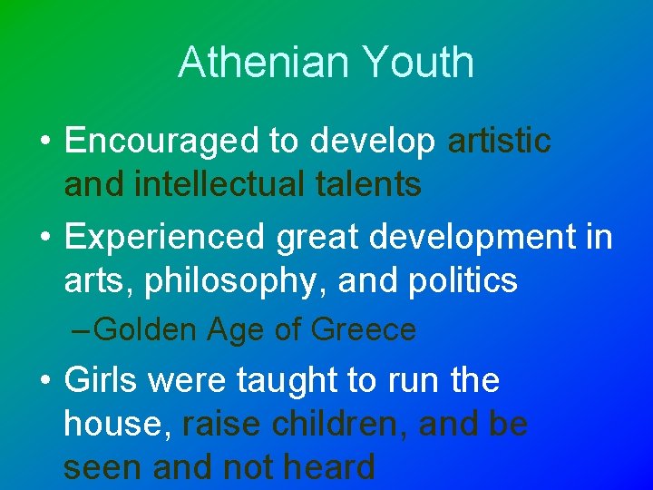 Athenian Youth • Encouraged to develop artistic and intellectual talents • Experienced great development