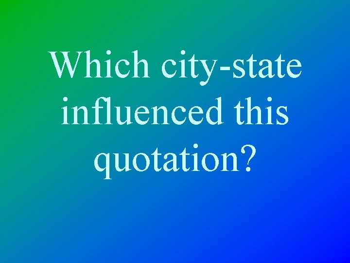 Which city-state influenced this quotation? 