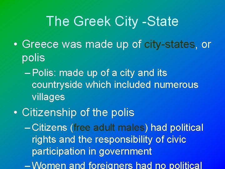 The Greek City -State • Greece was made up of city-states, or polis –