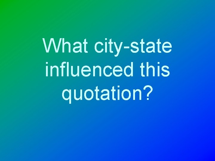 What city-state influenced this quotation? 