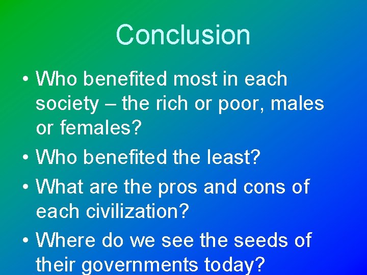 Conclusion • Who benefited most in each society – the rich or poor, males