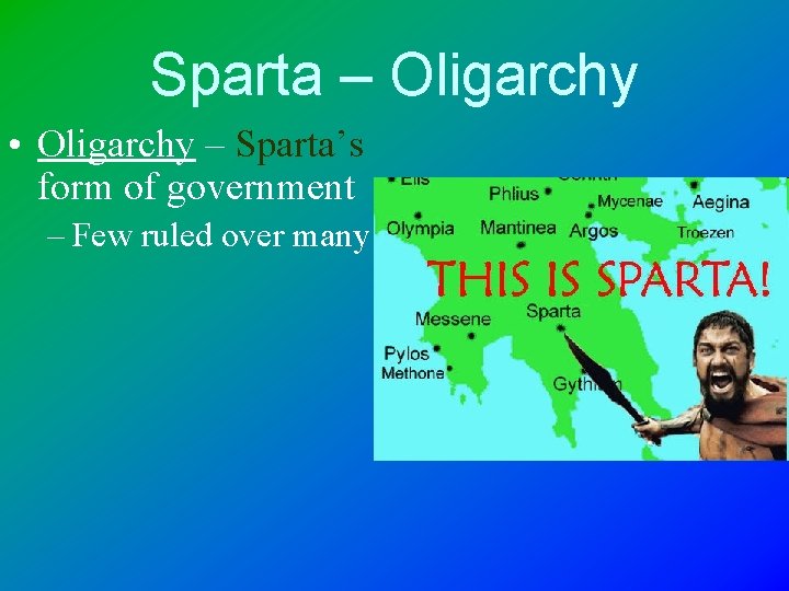 Sparta – Oligarchy • Oligarchy – Sparta’s form of government – Few ruled over