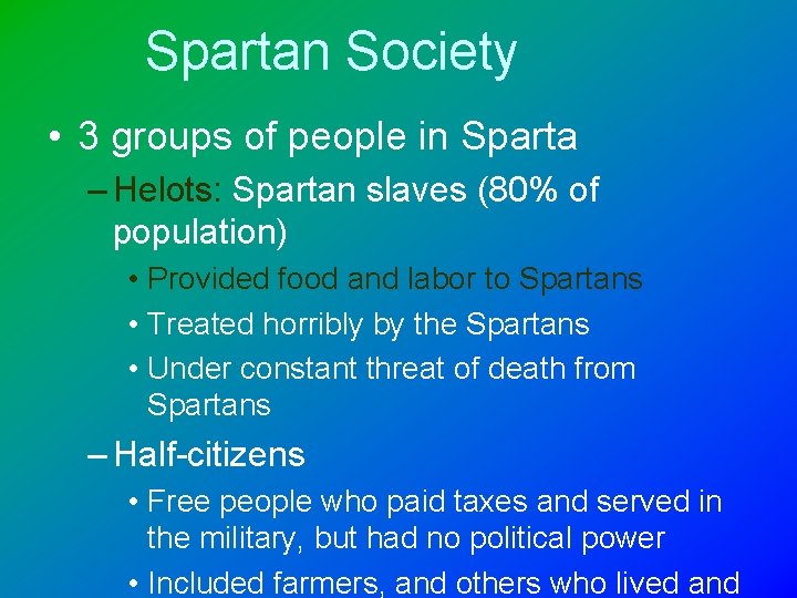 Spartan Society • 3 groups of people in Sparta – Helots: Spartan slaves (80%